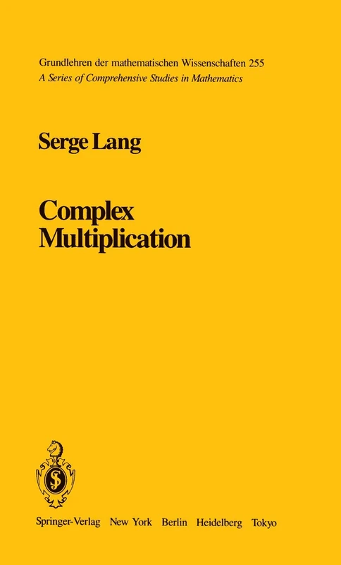 Complex Multiplication: 255 (Grundlehren der mathematischen Wissenschaften, 255)