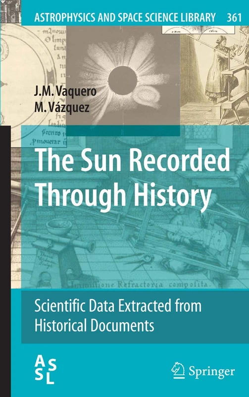 The Sun Recorded Through History: Scientific Data Extracted from Historical Documents: 361 (Astrophysics and Space Science Library, 361)