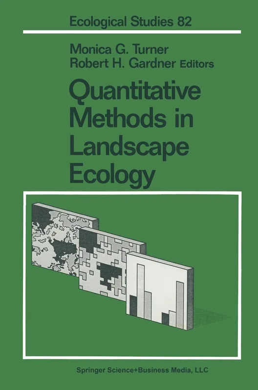 Quantitative Methods in Landscape Ecology: The Analysis and Interpretation of Landscape Heterogeneity: 82 (Ecological Studies, 82)