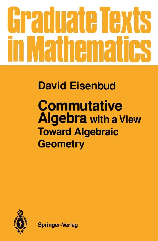 Commutative Algebra: with a View Toward Algebraic Geometry: 150 (Graduate Texts in Mathematics, 150)