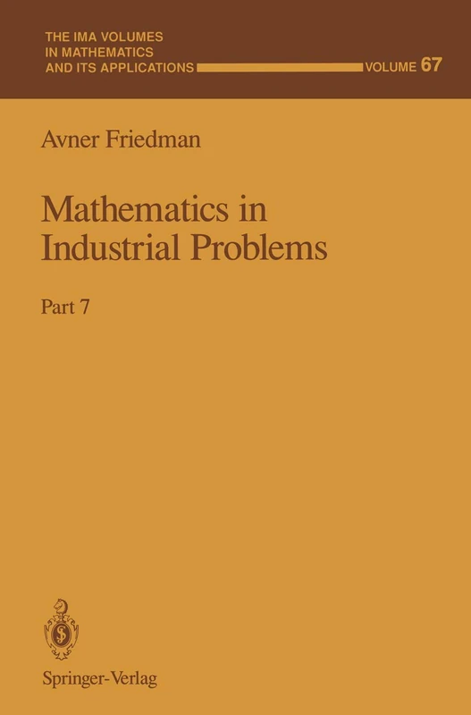 Mathematics in Industrial Problems: Part 7: 67 (The IMA Volumes in Mathematics and its Applications, 67)