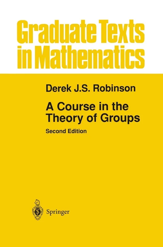 A Course in the Theory of Groups: 80 (Graduate Texts in Mathematics, 80)