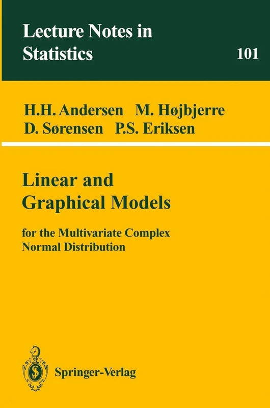 Linear and Graphical Models: for the Multivariate Complex Normal Distribution: 101 (Lecture Notes in Statistics, 101)