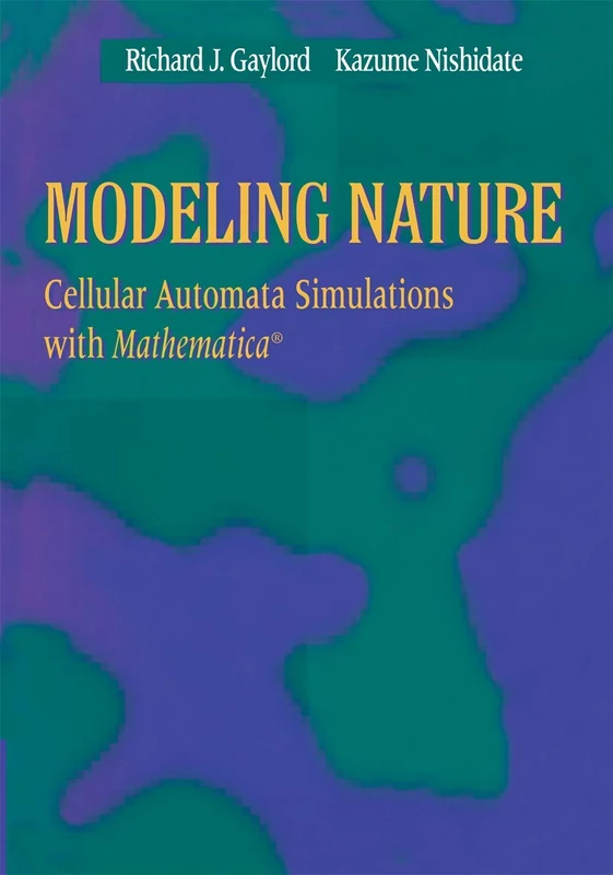Modeling Nature: Cellular Automata Simulations with Mathematica® (Sciences; 77)