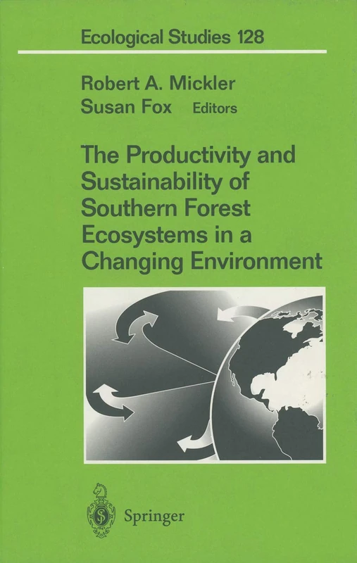 The Productivity and Sustainability of Southern Forest Ecosystems in a Changing Environment: 128 (Ecological Studies, 128)