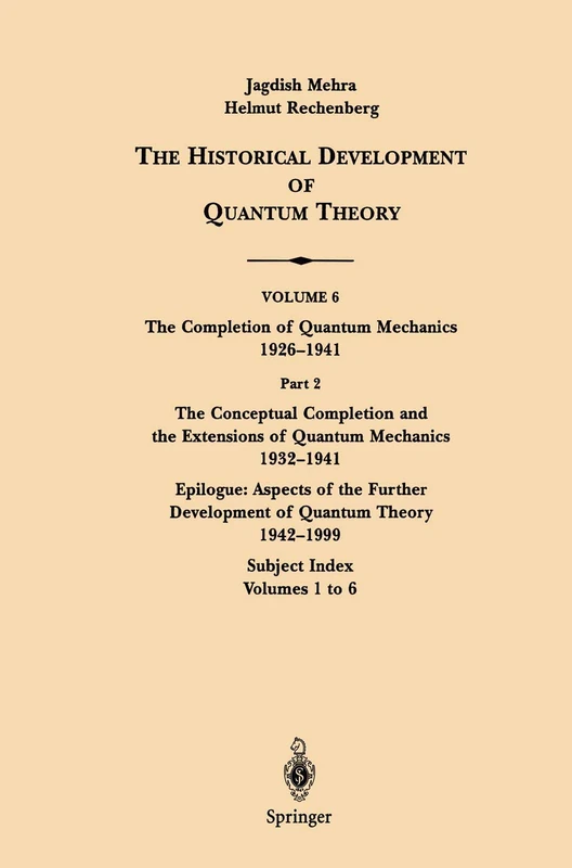 The Conceptual Completion and Extensions of Quantum Mechanics 1932-1941. Epilogue: Aspects of the Further Development of Quantum Theory 1942-1999: ... Development of Quantum Theory, 6 / 2)