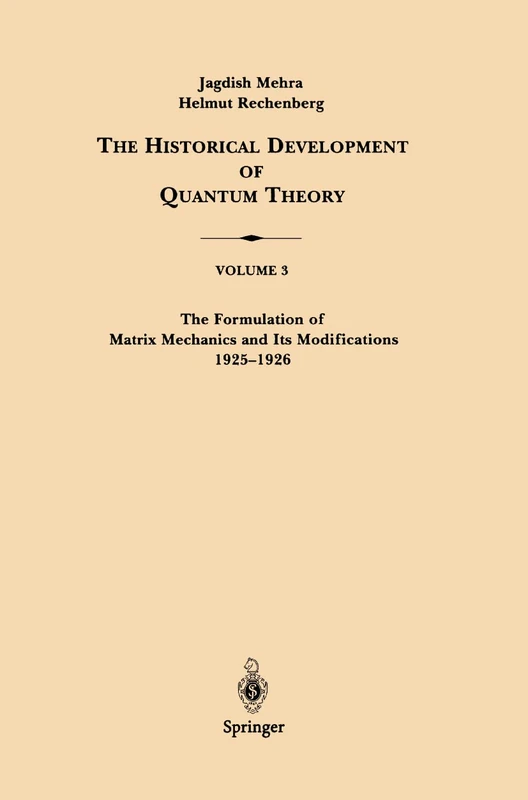 The Formulation of Matrix Mechanics and Its Modifications 1925–1926: 3 (The Historical Development of Quantum Theory, 3)