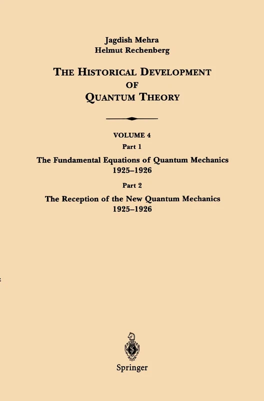 The Historical Development of Quantum Theory: Part 1 The Fundamental Equations of Quantum Mechanics 1925–1926 Part 2 The Reception of the New Quantum Mechanics 1925–1926: 4