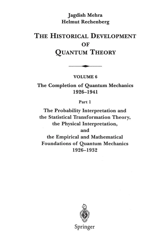The Probability Interpretation and the Statistical Transformation Theory, the Physical Interpretation, and the Empirical and Mathematical Foundations ... Development of Quantum Theory, 6 / 1)