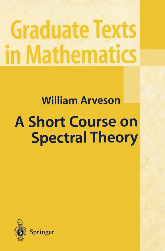 A Short Course on Spectral Theory: 209 (Graduate Texts in Mathematics, 209)