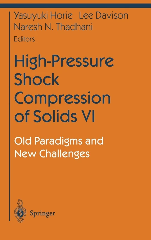 High-Pressure Shock Compression of Solids: Old Paradigms and New Challenges: v. 6 (Shock Wave and High Pressure Phenomena)