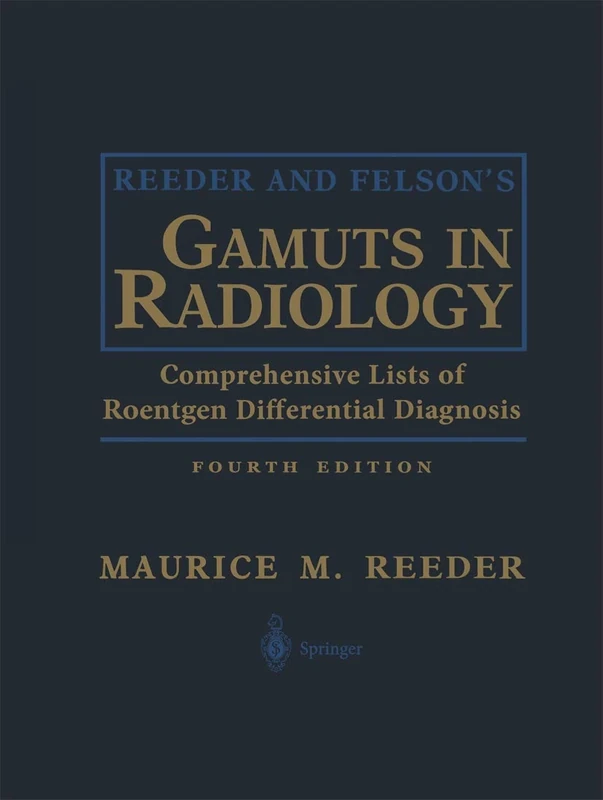 Reeder and Felson’s Gamuts in Radiology: Comprehensive Lists of Roentgen Differential Diagnosis