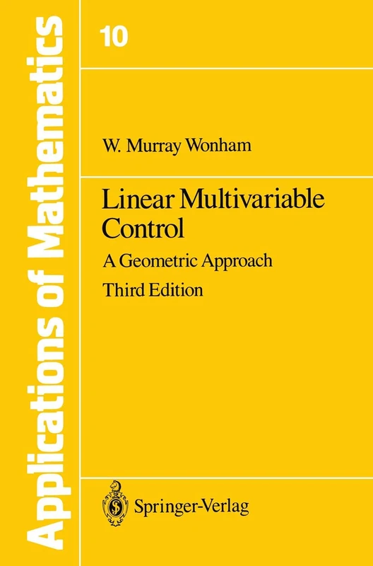 Linear Multivariable Control: A Geometric Approach: 10 (Stochastic Modelling and Applied Probability, 10)