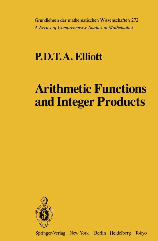 Arithmetic Functions and Integer Products: 272 (Grundlehren der mathematischen Wissenschaften, 272)