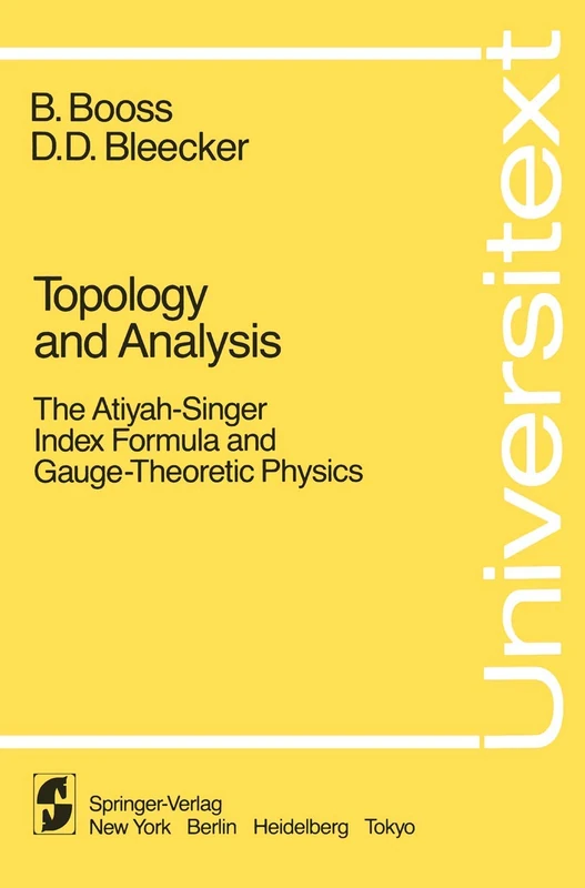 Topology and Analysis: The Atiyah-Singer Index Formula and Gauge-Theoretic Physics (Universitext)
