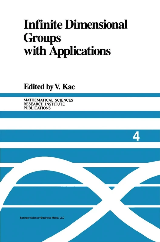 Infinite Dimensional Groups with Applications: 4 (Mathematical Sciences Research Institute Publications, 4)