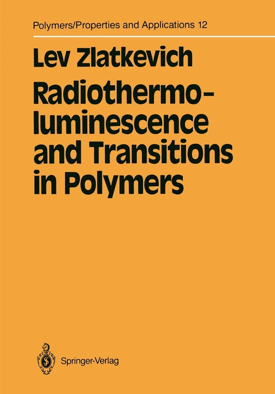 Radiothermoluminescence and Transitions in Polymers: 12 (Polymers - Properties and Applications, 12)