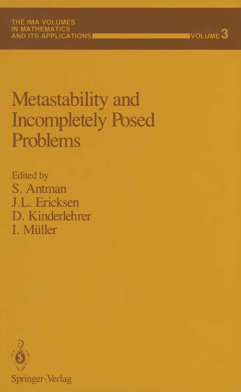 Metastability and Incompletely Posed Problems: 3 (The IMA Volumes in Mathematics and its Applications, 3)