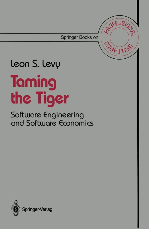 Taming the Tiger: Software Engineering and Software Economics (Springer Books on Professional Computing)