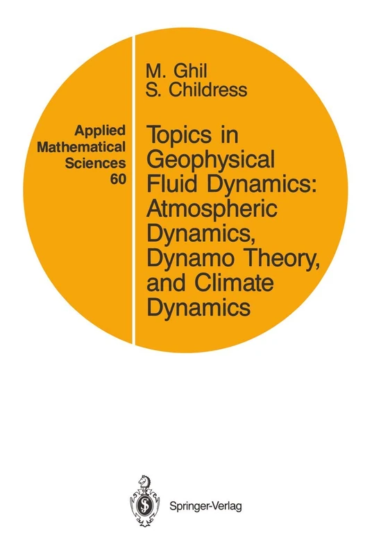 Topics in Geophysical Fluid Dynamics: Atmospheric Dynamics, Dynamo Theory, and Climate Dynamics: 60 (Applied Mathematical Sciences, 60)