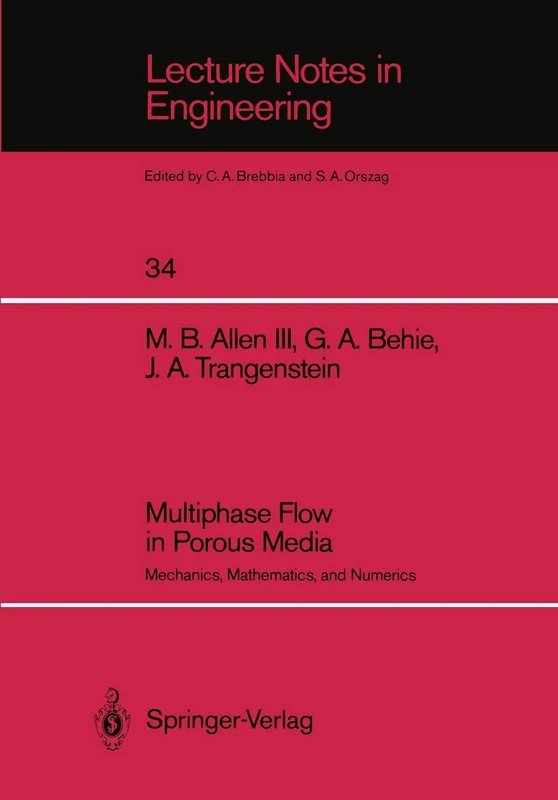 Multiphase Flow in Porous Media: Mechanics, Mathematics, and Numerics: 34 (Lecture Notes in Engineering, 34)