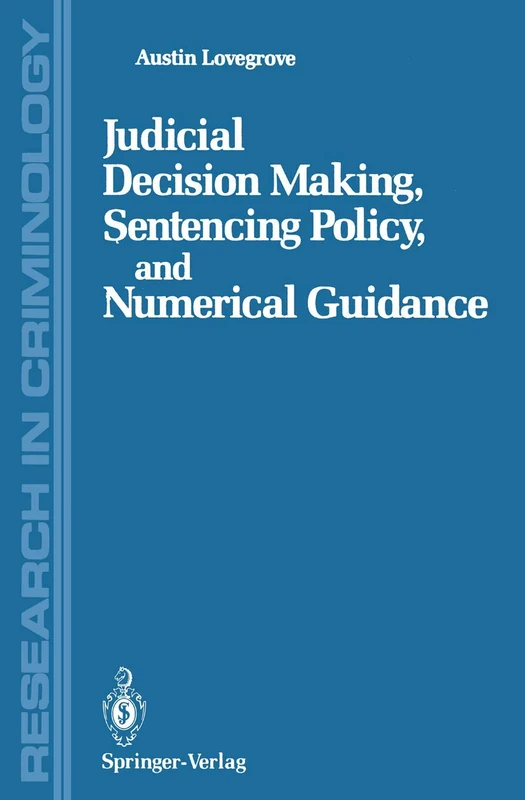Judicial Decision Making, Sentencing Policy, and Numerical Guidance (Research in Criminology)
