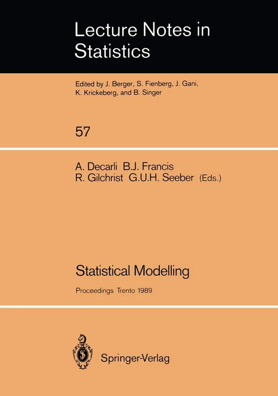 Statistical Modelling: Proceedings of GLIM 89 and the 4th International Workshop on Statistical Modelling held in Trento, Italy, July 17–21, 1989: 57 (Lecture Notes in Statistics, 57)