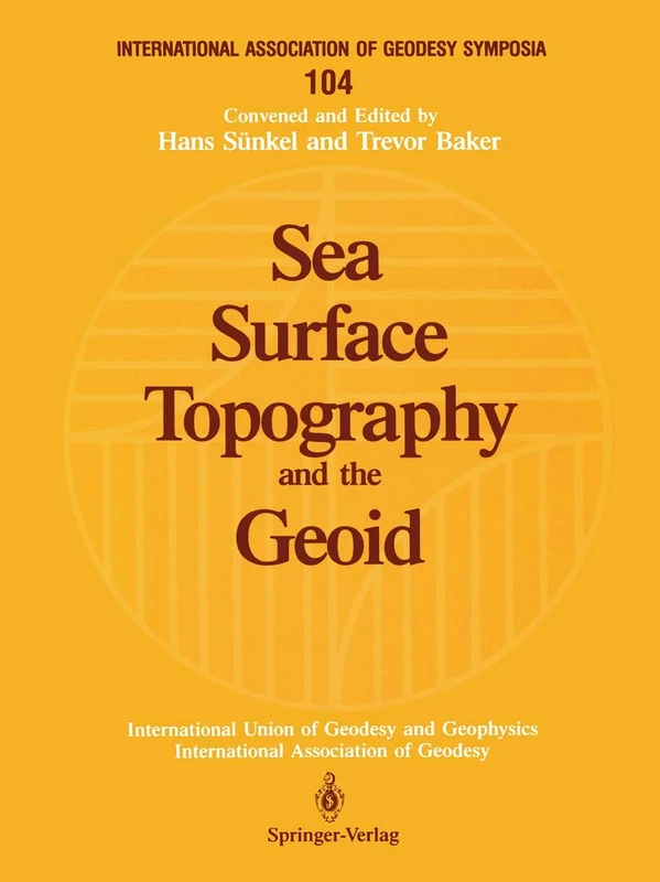 Sea Surface Topography and the Geoid: Edinburgh, Scotland, August 10–11, 1989: 104 (International Association of Geodesy Symposia, 104)