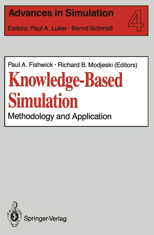 Knowledge-Based Simulation: Methodology and Application: 4 (Advances in Simulation, 4)