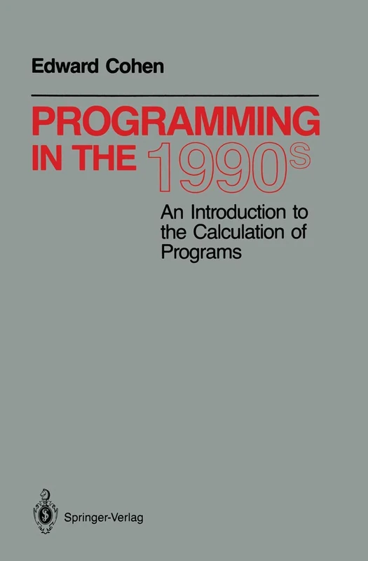 Programming in the 1990s: An Introduction to the Calculation of Programs (Monographs in Computer Science)