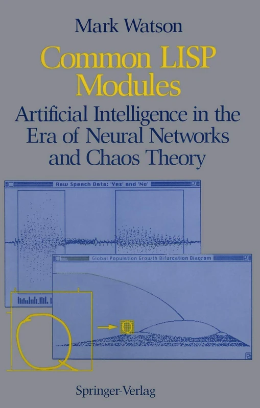 Common LISP Modules: Artificial Intelligence in the Era of Neural Networks and Chaos Theory