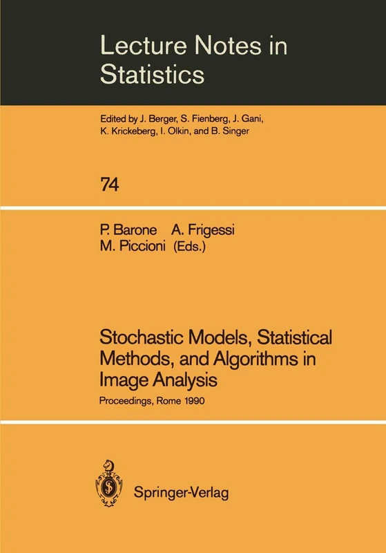Stochastic Models, Statistical Methods, and Algorithms in Image Analysis: Proceedings of the Special Year on Image Analysis, held in Rome, Italy, 1990: 74 (Lecture Notes in Statistics, 74)