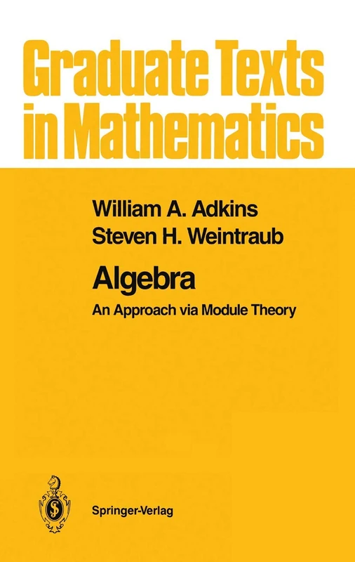 Algebra: An Approach via Module Theory: 136 (Graduate Texts in Mathematics, 136)