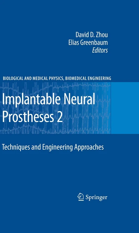 Implantable Neural Prostheses 2: Techniques and Engineering Approaches (Biological and Medical Physics, Biomedical Engineering)