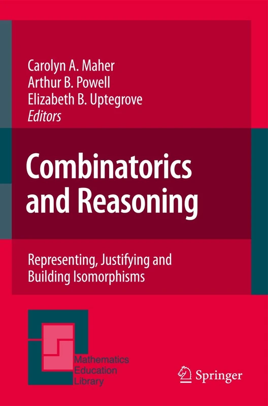 Combinatorics and Reasoning: Representing, Justifying and Building Isomorphisms: 47 (Mathematics Education Library)