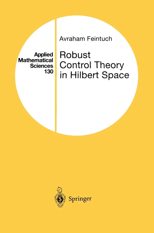 Robust Control Theory in Hilbert Space: 130 (Applied Mathematical Sciences, 130)