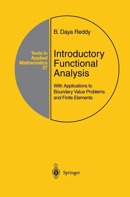 Introductory Functional Analysis: With Applications to Boundary Value Problems and Finite Elements: 27 (Texts in Applied Mathematics, 27)