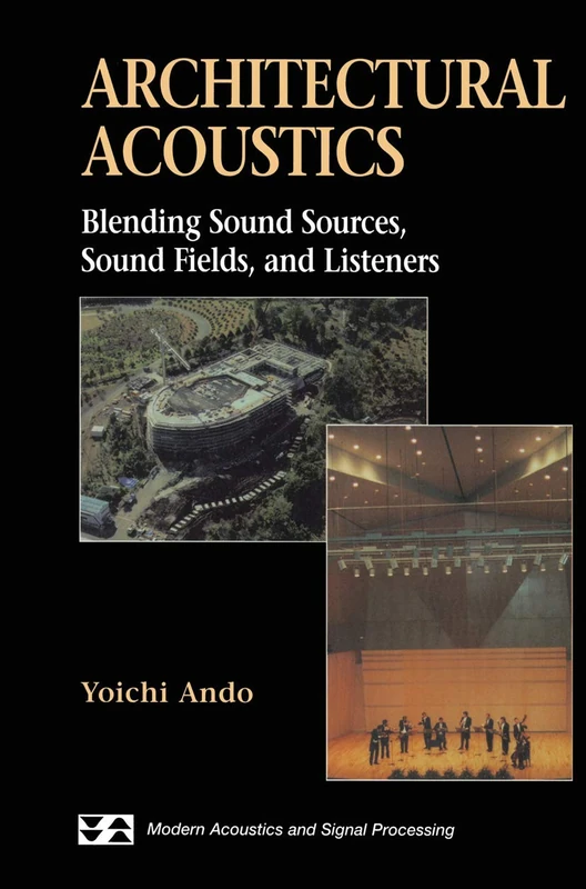 Architectural Acoustics: Blending Sound Sources, Sound Fields, and Listeners (Modern Acoustics and Signal Processing)