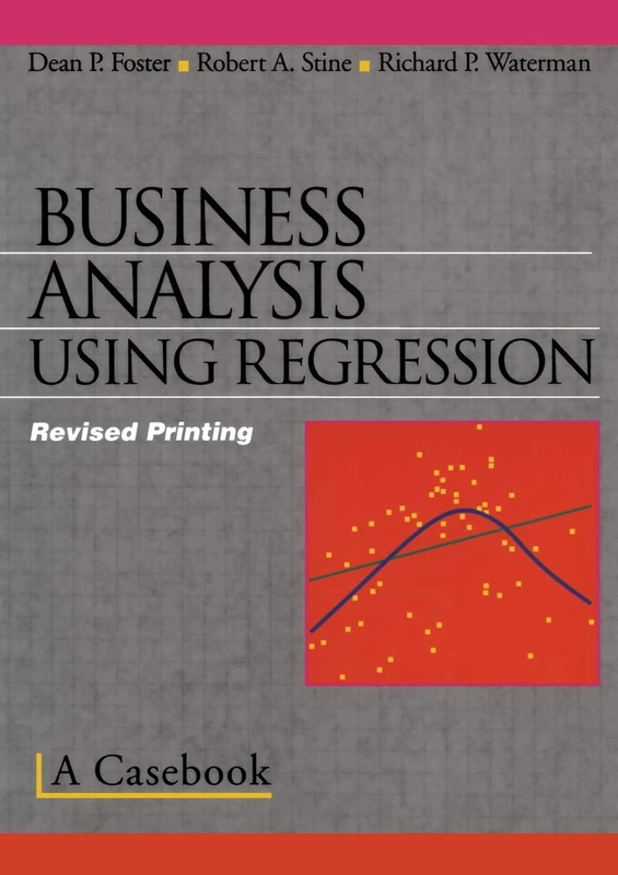 Business Analysis Using Regression: A Casebook (Textbooks in Matheamtical Sciences)