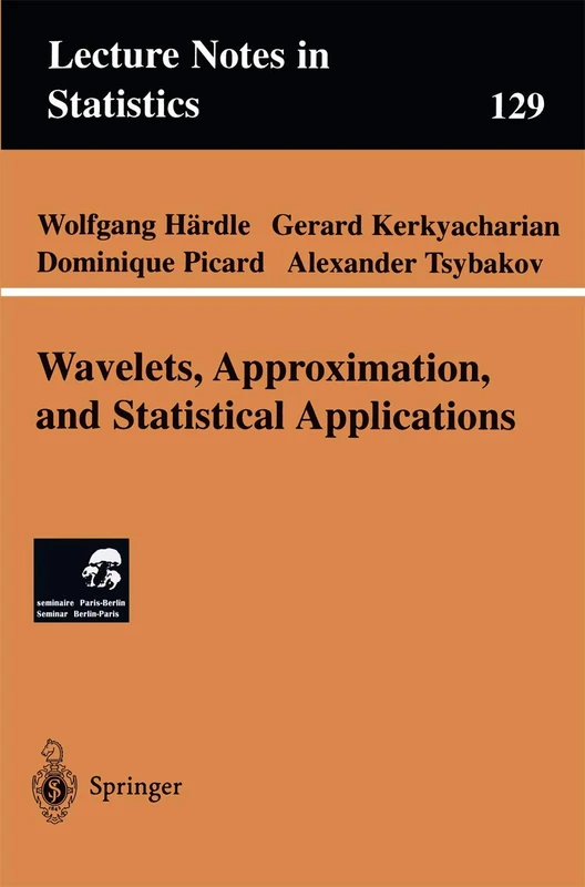 Wavelets, Approximation, and Statistical Applications: 129 (Lecture Notes in Statistics, 129)