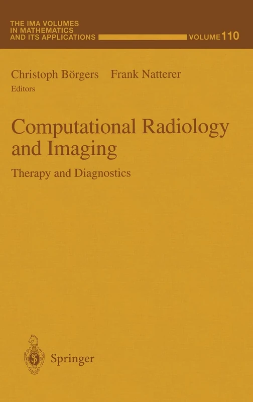 Computational Radiology and Imaging: Therapy and Diagnostics: v. 110 (The IMA Volumes in Mathematics and its Applications)