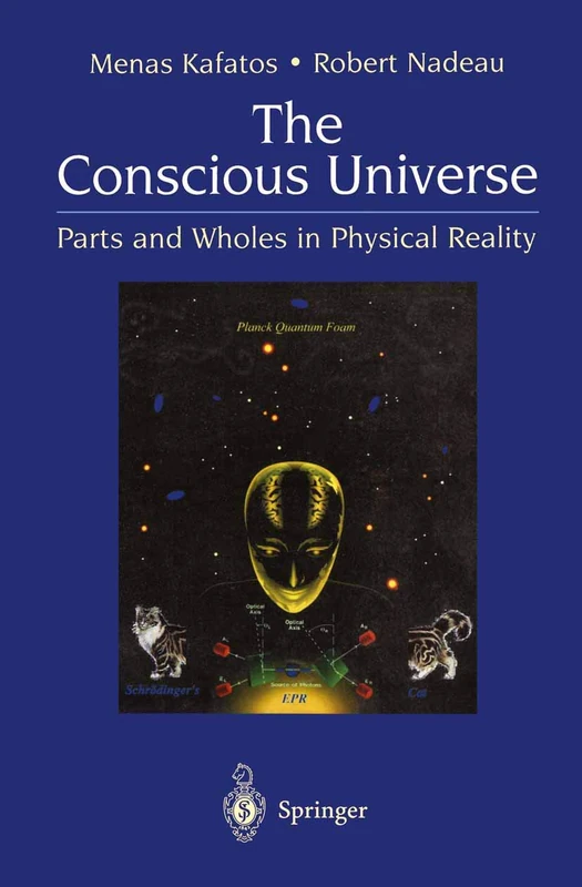 The Conscious Universe: Parts and Wholes in Physical Reality