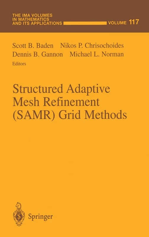 Structured Adaptive Mesh Refinement (SAMR) Grid Methods: 117 (The IMA Volumes in Mathematics and its Applications)