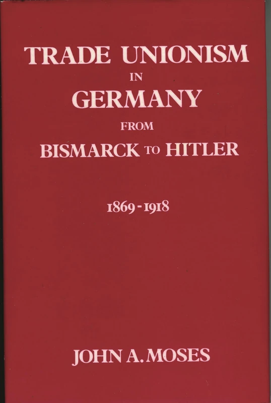 Trade Unionism in Germany from Bismark to Hitler: 1869-1918: 001