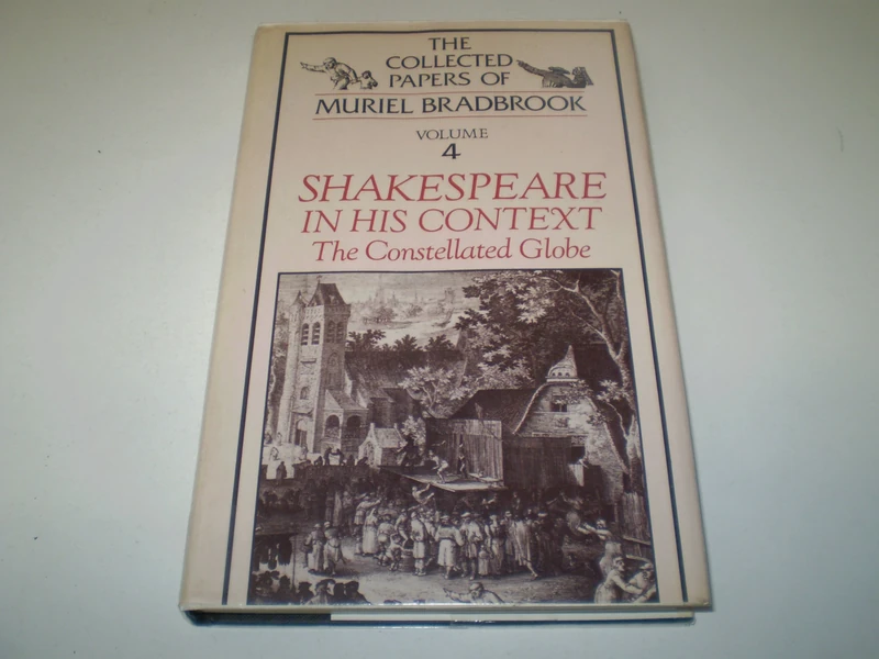 Shakespeare in His Context: The Constellated Globe: 4 (Collected Papers of Muriel Bradbrook, 4) - Image 1
