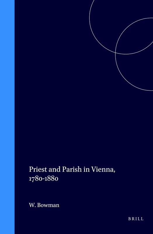 Priest and Parish in Vienna, 1780 to 1880 (Studies in Central European histories): 15