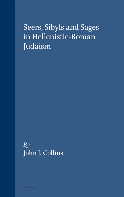 Seers, Sibyls and Sages in Hellenistic-Roman Judaism