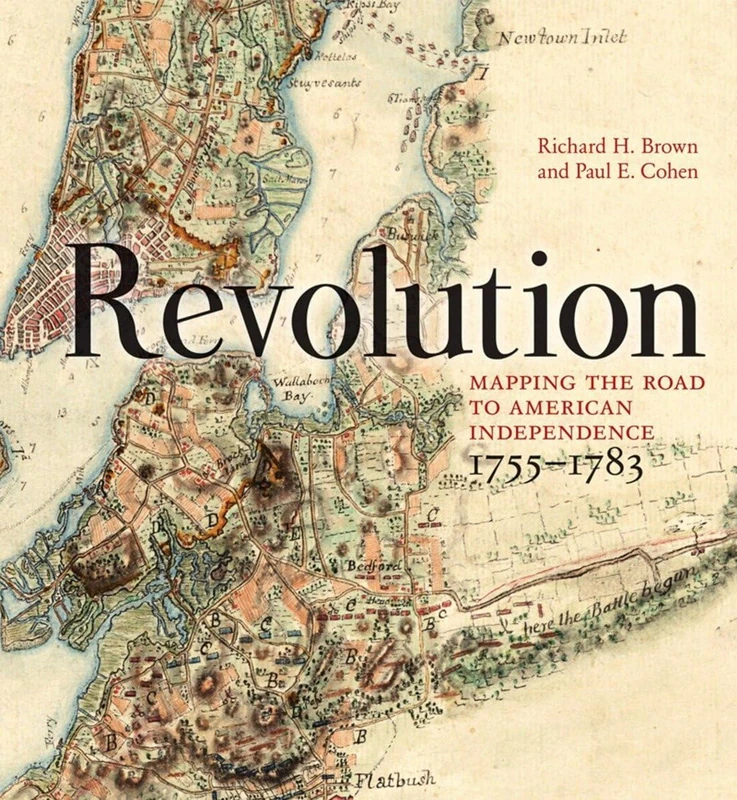 Revolution - Mapping the Road to American Independence, 1755-1783