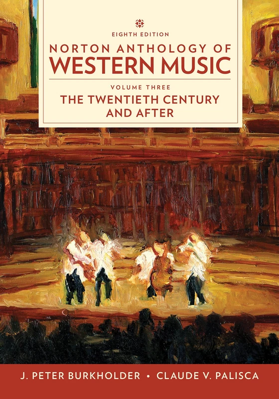 Norton Anthology of Western Music: The Twentieth Century and After: 3: The Twentieth Century and Beyond