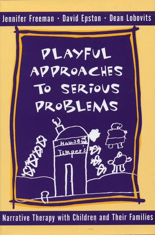 Playful Approaches to Serious Problems: Narrative Therapy with Children and their Families (Norton Professional Books) (Norton Professional Books (Hardcover))